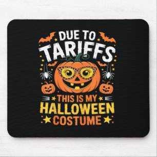Due To Tariffs My Halloween Costume 2025 Mouse Pad