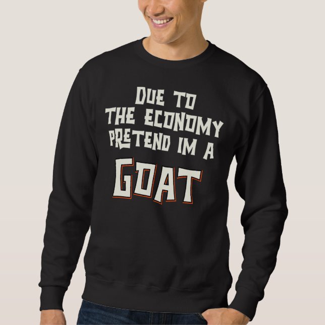 Due To The Economy Pretend Im A Goat Easy Hallowee Sweatshirt (Front)