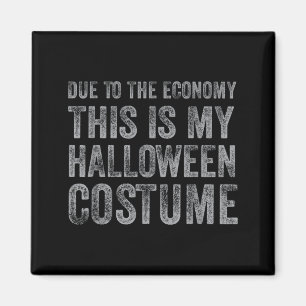 Due to The Economy This is Halloween Costume Funny Magnet