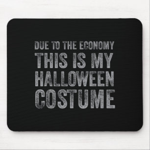 Due to The Economy This is Halloween Costume Funny Mouse Pad