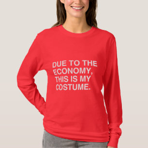 DUE TO THE ECONOMY, THIS IS MY COSTUME T-Shirt