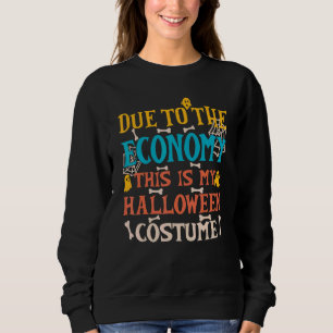 Due to the Economy This is My Halloween Costume 5 Sweatshirt