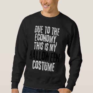 Due to the Economy This is My Halloween Costume La Sweatshirt