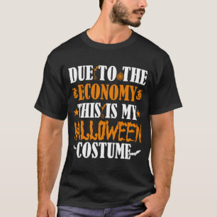 Due to the Economy This is my Halloween costume T-Shirt