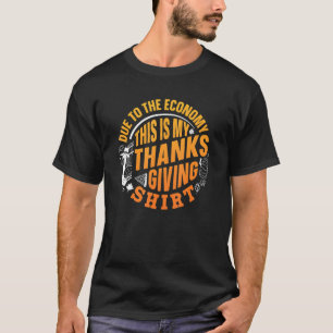 Due To The Economy This Is My Thanksgiving Reces T-Shirt