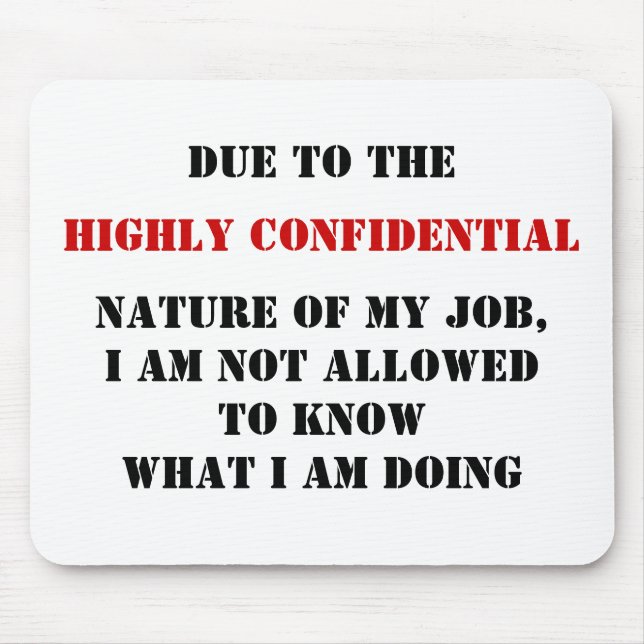 DUE TO THE, HIGHLY CONFIDENTIAL, NATURE OF MY J... MOUSE PAD (Front)