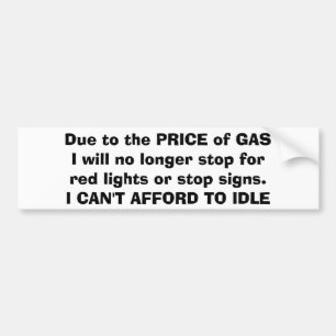 DUE TO THE PRICE OF GAS Fun Driving quote Bumper Sticker