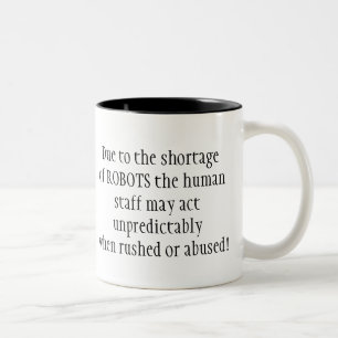 Due to the shortage of ROBOTS  !  Fun Quote Two-Tone Coffee Mug