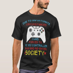 Due To Unfortunate Circumstances Gaming Gamer Con T-Shirt