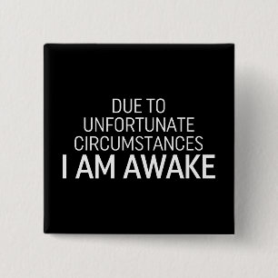 Due To Unfortunate Circumstances I Am Awake 15 Cm Square Badge