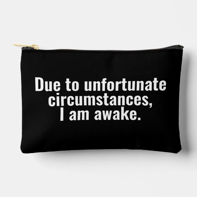 Due to unfortunate circumstances, I am awake. Accessory Pouch (Front)