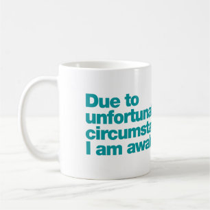 Due to unfortunate circumstances, I am awake Coffee Mug