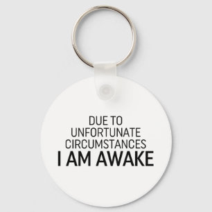 Due To Unfortunate Circumstances I Am Awake Key Ring