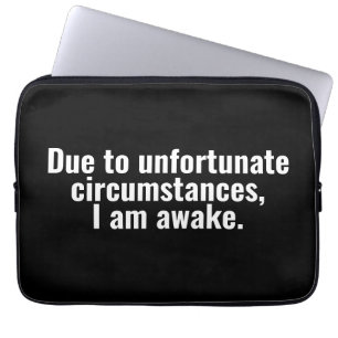 Due to unfortunate circumstances, I am awake. Laptop Sleeve