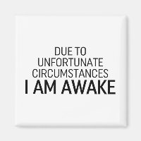 Due To Unfortunate Circumstances I Am Awake