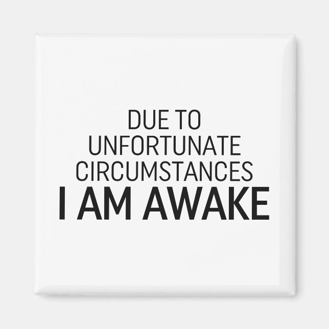 Due To Unfortunate Circumstances I Am Awake Magnet (Front)