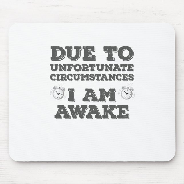 Due to Unfortunate Circumstances I Am Awake Mouse Pad (Front)