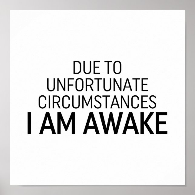 Due To Unfortunate Circumstances I Am Awake Poster (Front)