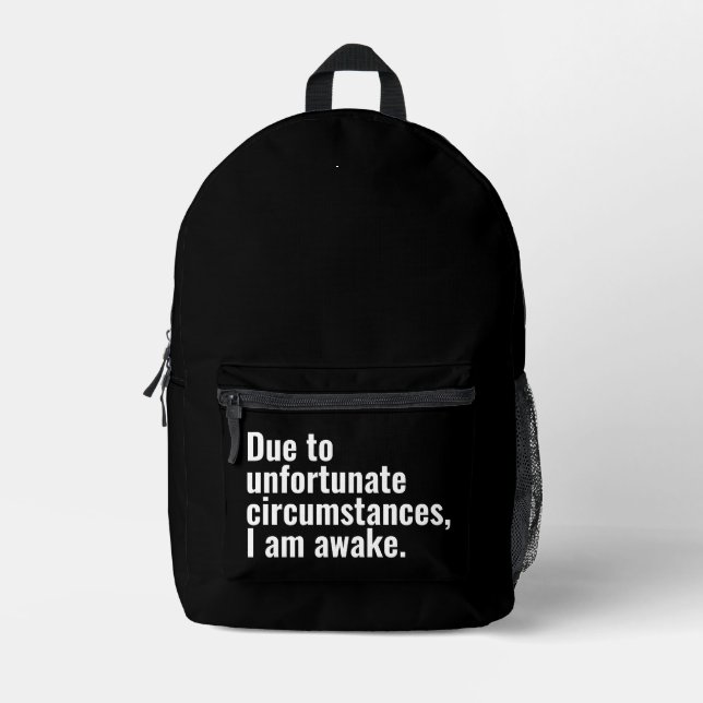 Due to unfortunate circumstances, I am awake. Printed Backpack (Front)