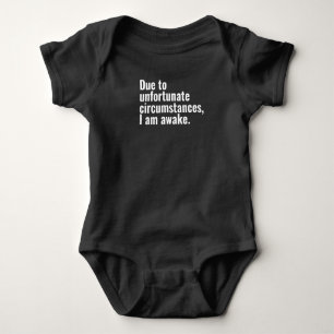 Due to unfortunate circumstances, I am awake text  Baby Bodysuit