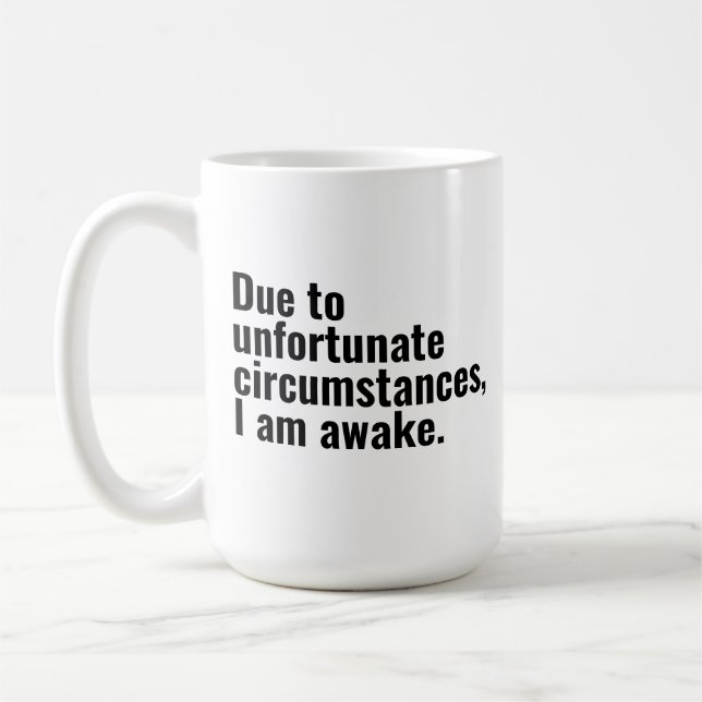 Due to unfortunate circumstances, I am awake text  Coffee Mug (Left)