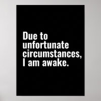 Due to unfortunate circumstances, I am awake text