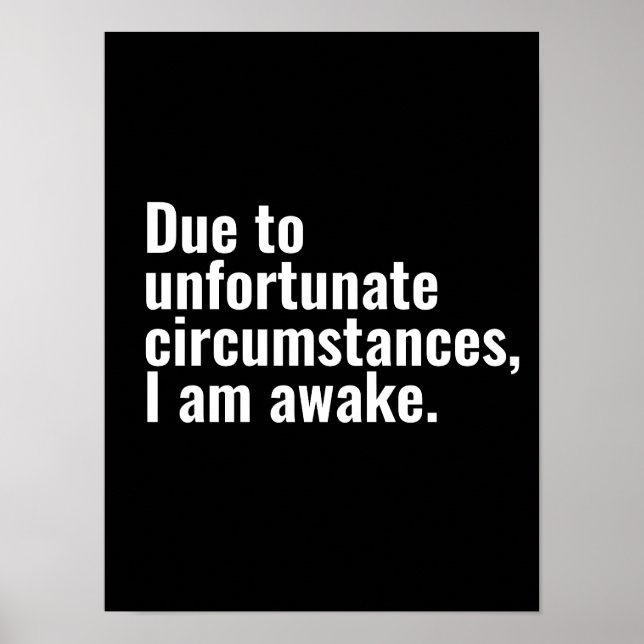 Due to unfortunate circumstances, I am awake text  Poster (Front)