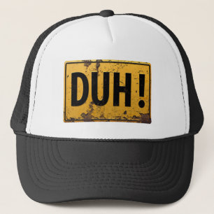 DUH! -  Funny Metal Danger Caution Sign Trucker Hat