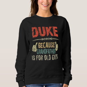 Duke Because Grandfather Is For Old Guy - Fathers Sweatshirt