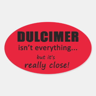 Dulcimer Isn't Everything Oval Sticker