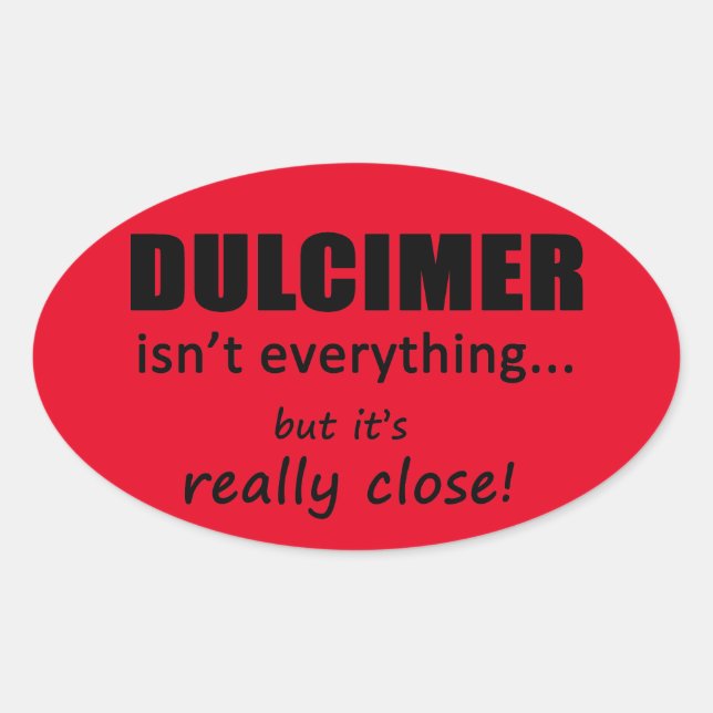 Dulcimer Isn't Everything Oval Sticker (Front)