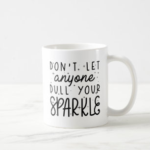 Dull Your Sparkle Coffee Mug