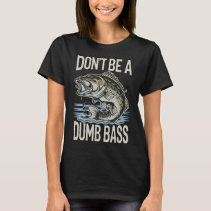 Dumb Bass Funny Bass Fishing Design with Humourous T-Shirt