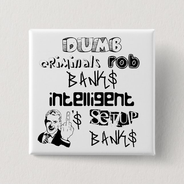 dumb criminals rob banks intelligent ones... 15 cm square badge (Front)