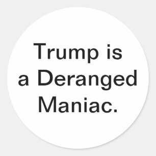 Dumb Deranged Maniac Trump Hankamer Artjunkhaus Classic Round Sticker