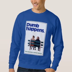 Dumb Happens Sweatshirt