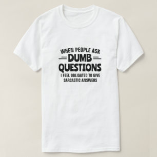 DUMB QUESTIONS T-Shirt