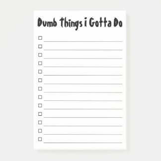 Dumb Things I Gotta Do To-Do List Post-it Notes