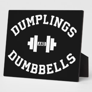 Dumbbells and Dumplings - Funny Bulking Novelty Plaque