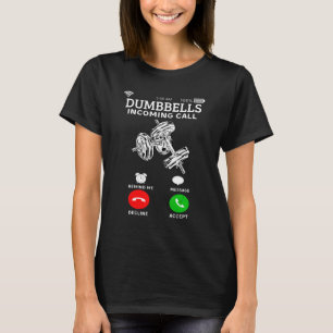 Dumbbells Incoming Call For Gym Fitness And Work T-Shirt