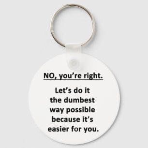 Dumbest Way Key Ring