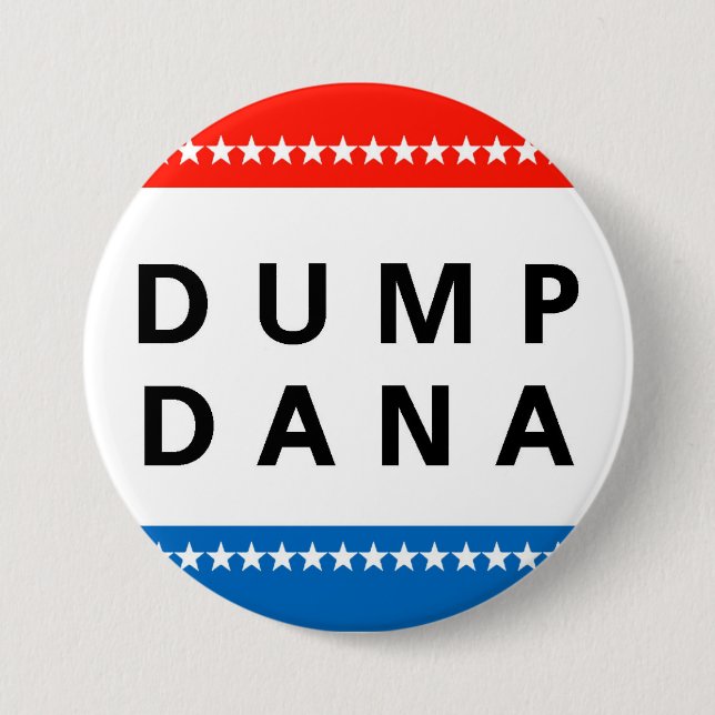 Dump Dana! 7.5 Cm Round Badge (Front)