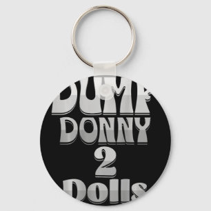 Dump Donny 2 Dolls Two Dolls Trump Tariffs Humour Key Ring