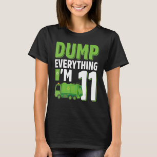 Dump Everything I'm 11 Year Old Garbage Truck 11th T-Shirt
