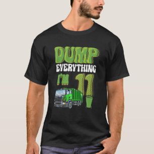 Dump Everything I'm 11 Year Old Garbage Truck 11Th T-Shirt