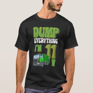 Dump Everything I'm 11 Year Old Garbage Truck 11th T-Shirt