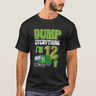 Dump Everything I'm 12 Year Old Garbage Truck 12Th T-Shirt