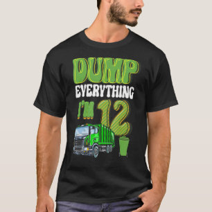 Dump Everything I'm 12 Year Old Garbage Truck 12th T-Shirt