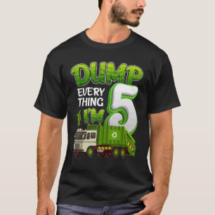 Dump Everything Im 5 Year Old Garbage Truck 5th Bi T-Shirt