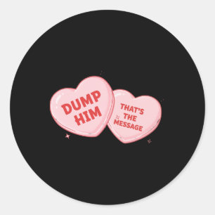 Dump Him Candy Heart Funny Valentine Classic Round Sticker
